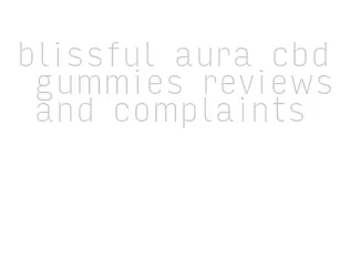 blissful aura cbd gummies reviews and complaints