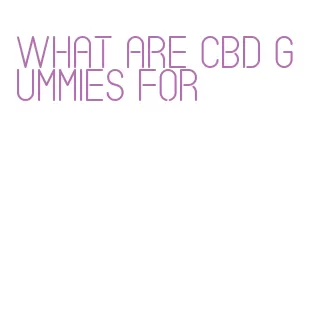what are cbd gummies for