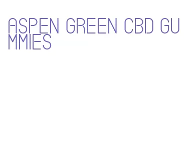 aspen green cbd gummies