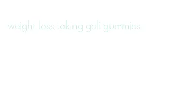 weight loss taking goli gummies