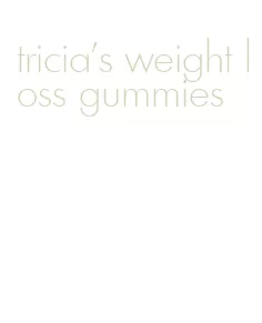 tricia's weight loss gummies
