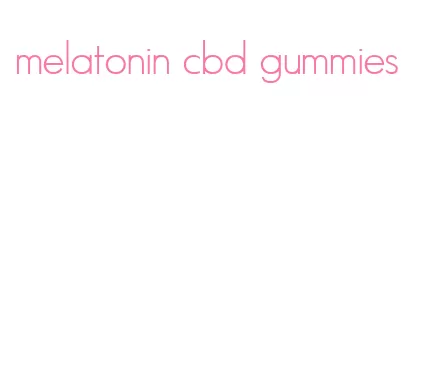 melatonin cbd gummies