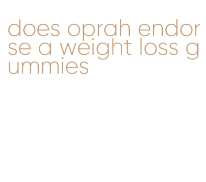 does oprah endorse a weight loss gummies