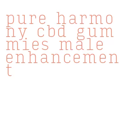 pure harmony cbd gummies male enhancement