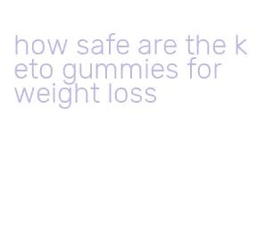 how safe are the keto gummies for weight loss