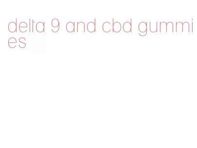 delta 9 and cbd gummies
