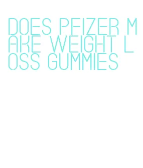 does pfizer make weight loss gummies