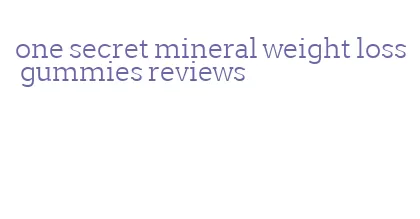 one secret mineral weight loss gummies reviews