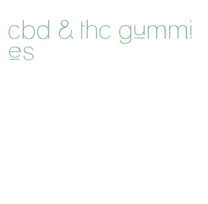 cbd & thc gummies