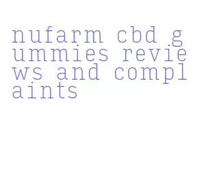 nufarm cbd gummies reviews and complaints