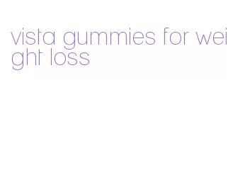 vista gummies for weight loss