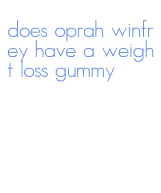 does oprah winfrey have a weight loss gummy