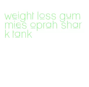 weight loss gummies oprah shark tank