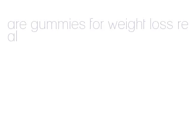 are gummies for weight loss real