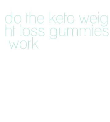 do the keto weight loss gummies work