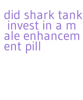 did shark tank invest in a male enhancement pill