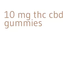 10 mg thc cbd gummies