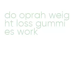 do oprah weight loss gummies work