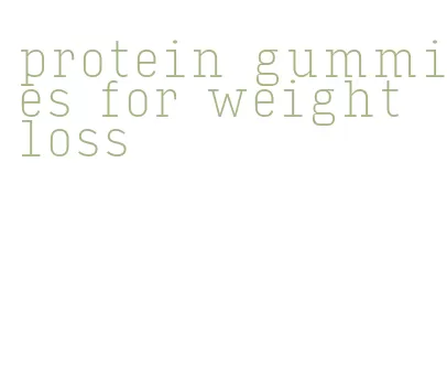 protein gummies for weight loss