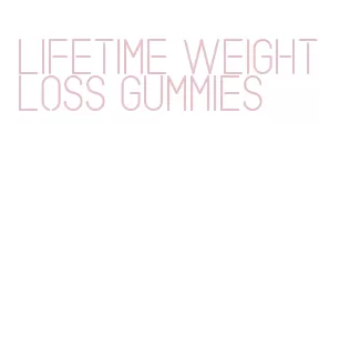 lifetime weight loss gummies