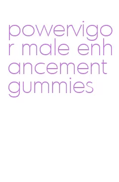 powervigor male enhancement gummies