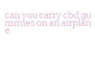 can you carry cbd gummies on an airplane