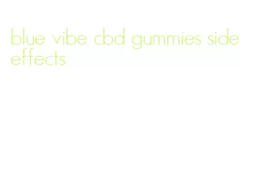 blue vibe cbd gummies side effects