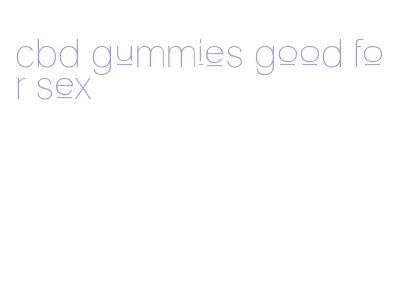 cbd gummies good for sex
