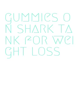 gummies on shark tank for weight loss