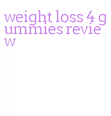 weight loss 4 gummies review