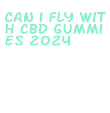 can i fly with cbd gummies 2024