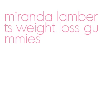 miranda lamberts weight loss gummies