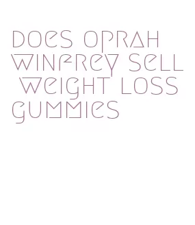 does oprah winfrey sell weight loss gummies