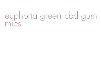 euphoria green cbd gummies