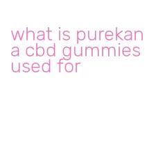 what is purekana cbd gummies used for