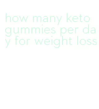 how many keto gummies per day for weight loss