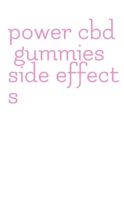 power cbd gummies side effects