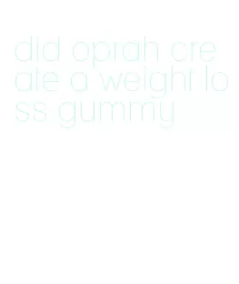 did oprah create a weight loss gummy
