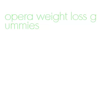 opera weight loss gummies