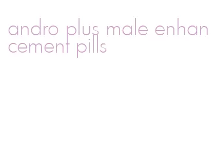 andro plus male enhancement pills