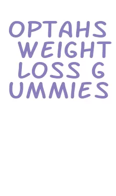 optahs weight loss gummies