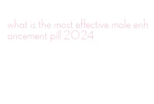 what is the most effective male enhancement pill 2024