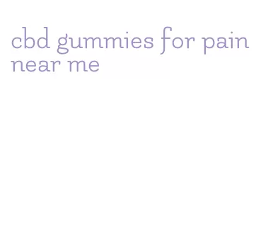 cbd gummies for pain near me