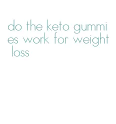 do the keto gummies work for weight loss