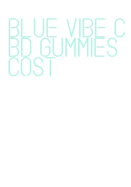 blue vibe cbd gummies cost
