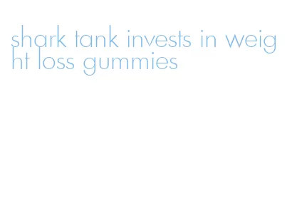 shark tank invests in weight loss gummies