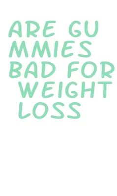 are gummies bad for weight loss