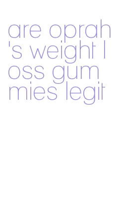 are oprah's weight loss gummies legit