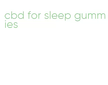 cbd for sleep gummies