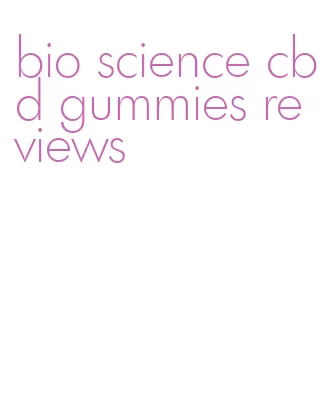 bio science cbd gummies reviews
